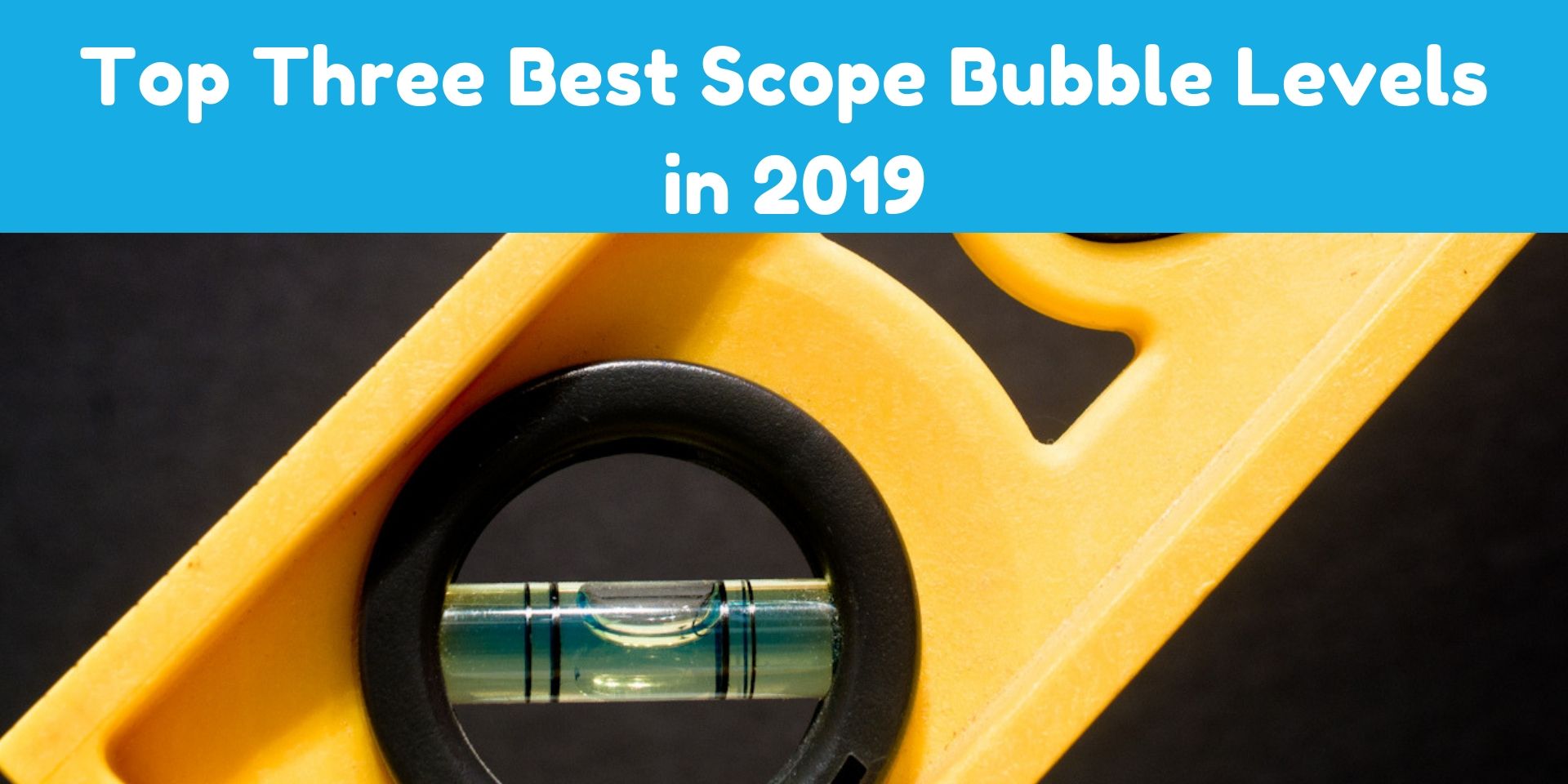 Top Three Best Scope Bubble Levels in 2019